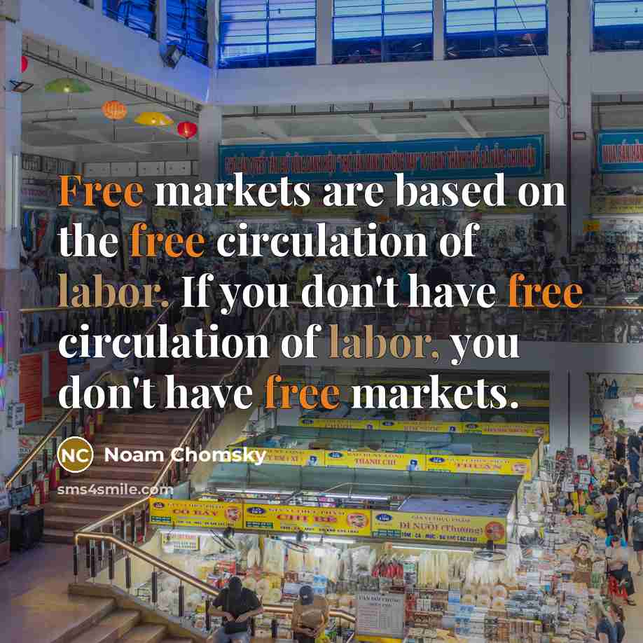 “Free markets are based on the free circulation of labor.…” quote by Noam Chomsky