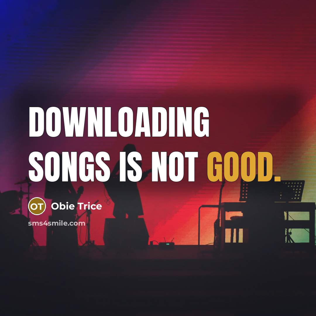 “Downloading songs is not good.…” quote by Obie Trice