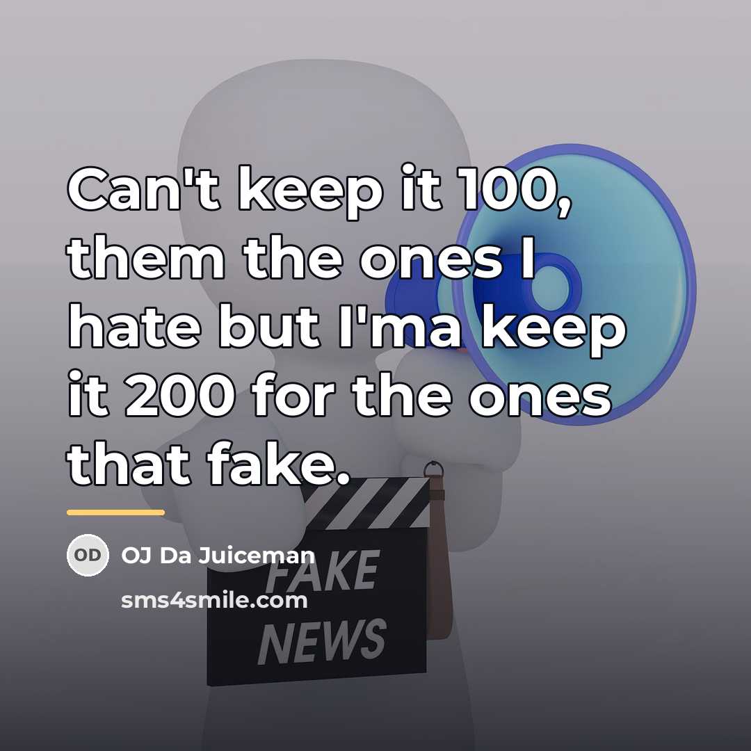 “Can't keep it 100, them the ones I hate but…” quote by OJ Da Juiceman