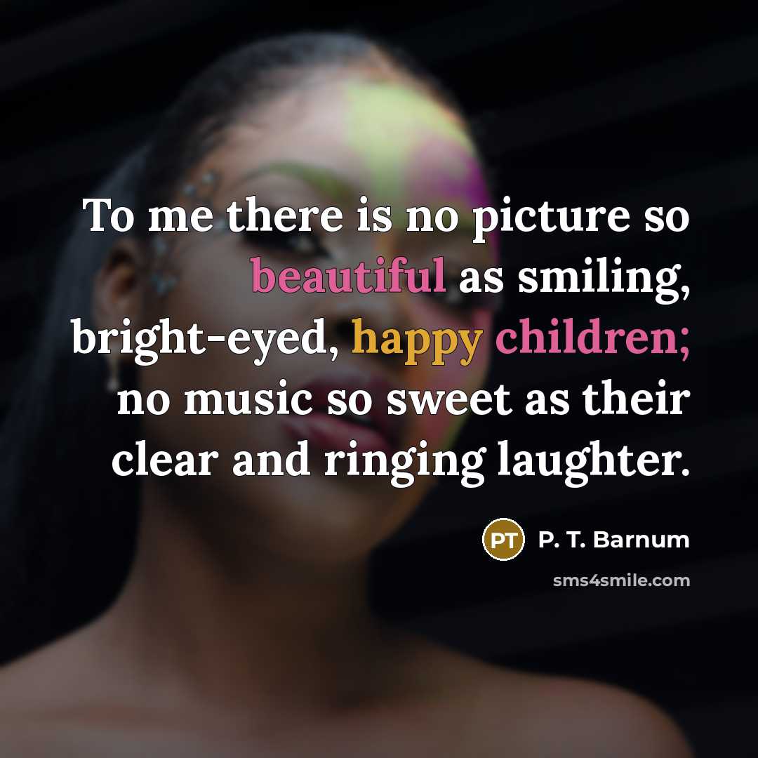 “To me there is no picture so beautiful as smiling,…” quote by P. T. Barnum
