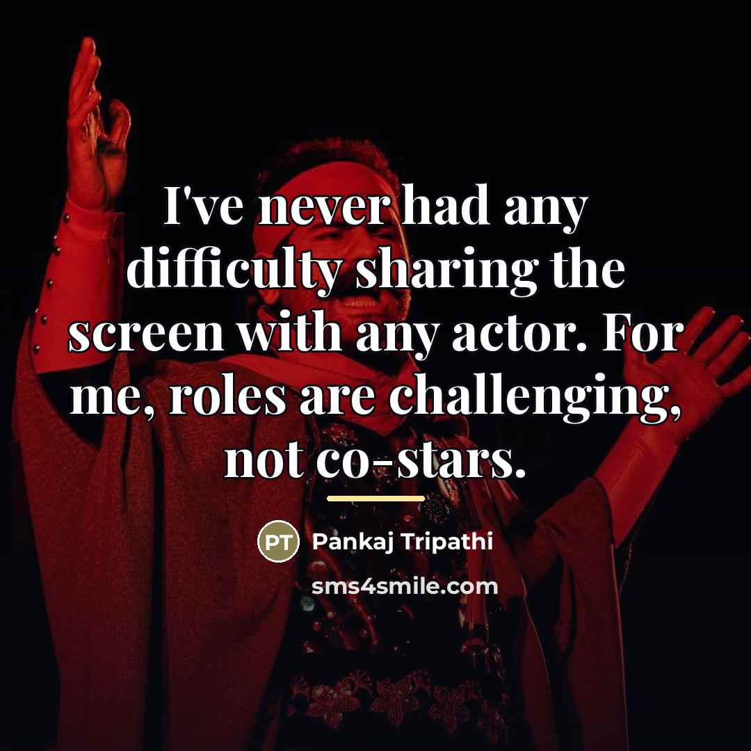 “I've never had any difficulty sharing the screen with any…” quote by Pankaj Tripathi