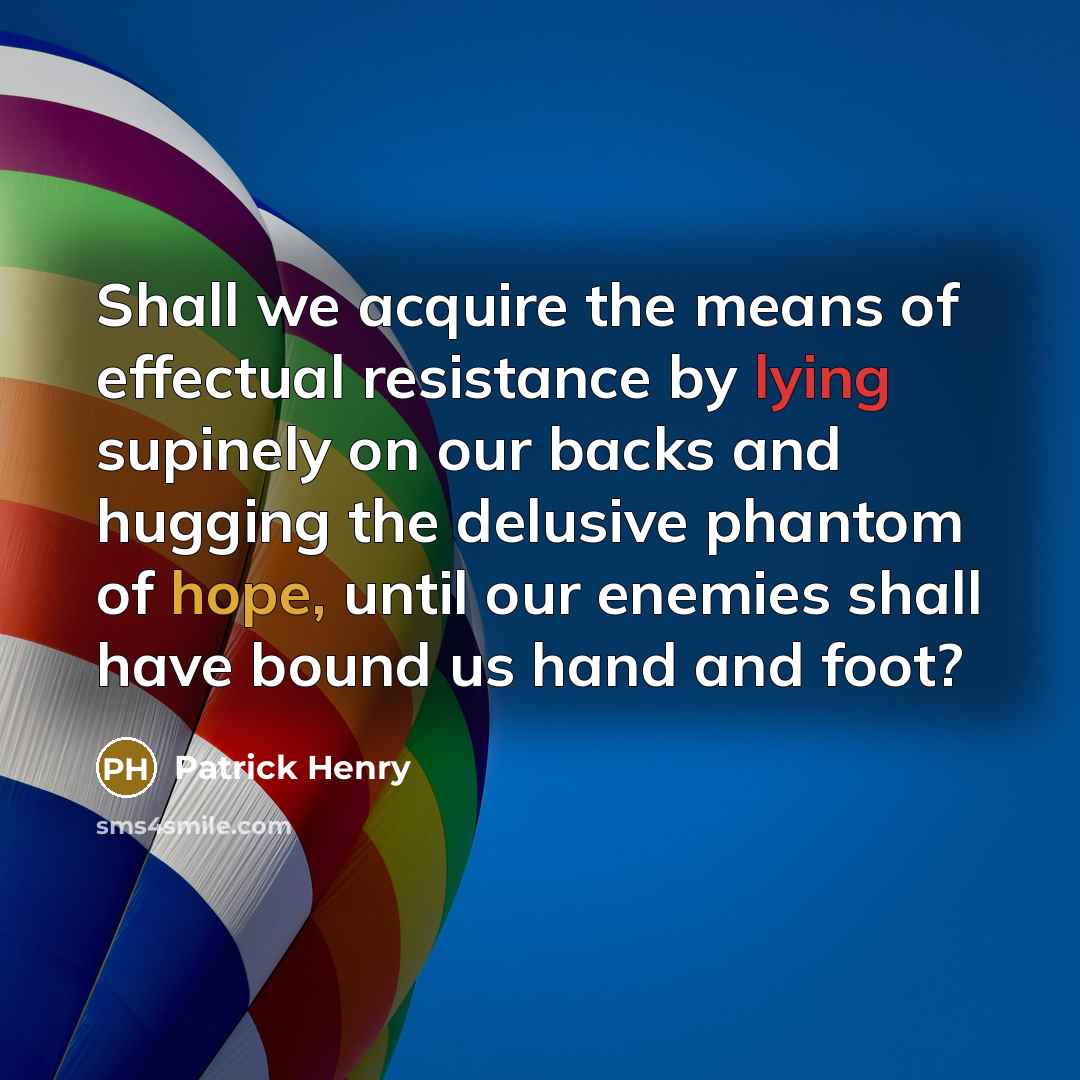 “Shall we acquire the means of effectual resistance by lying…” quote by Patrick Henry