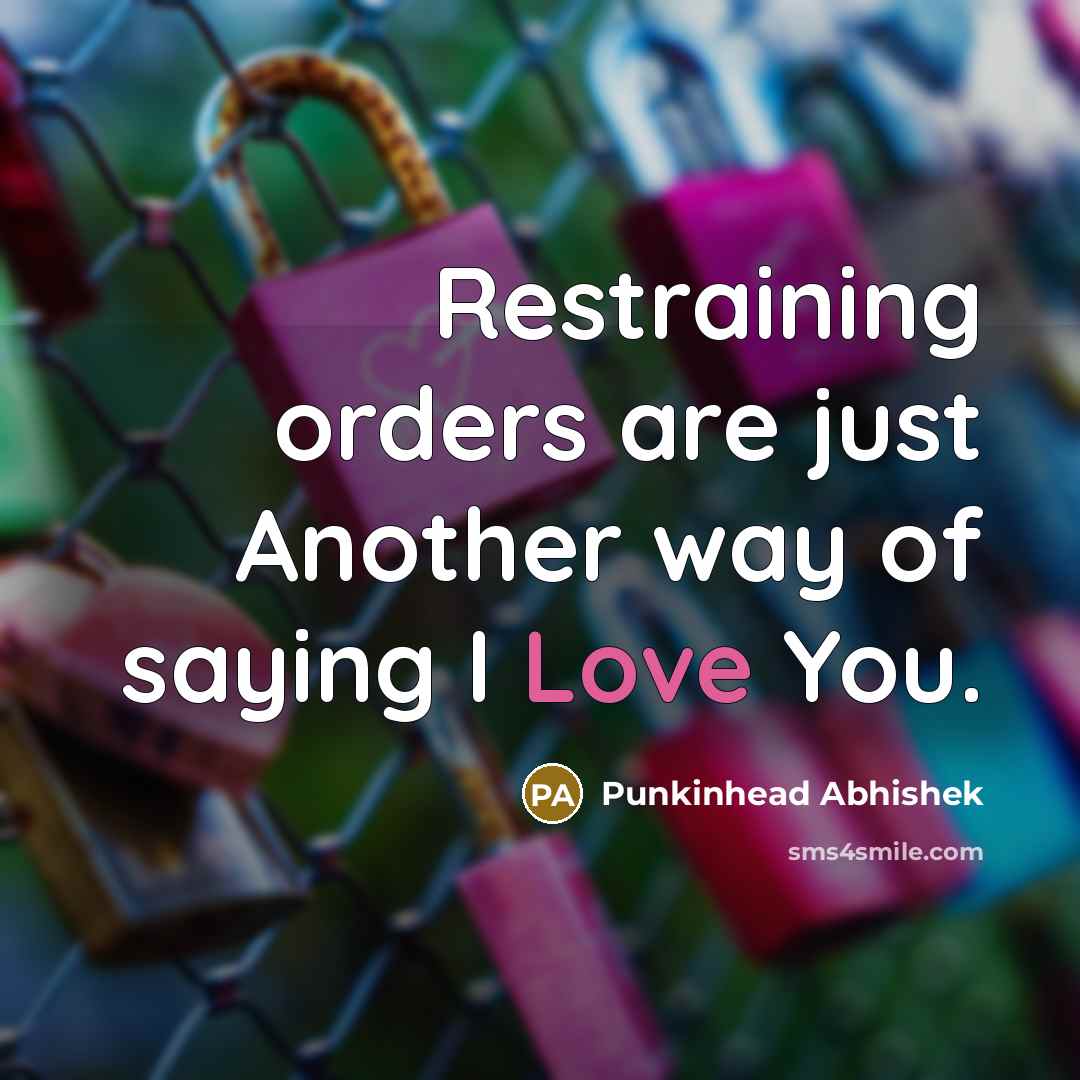 “Restraining orders are just Another way of saying I Love…” quote by Punkinhead Abhishek