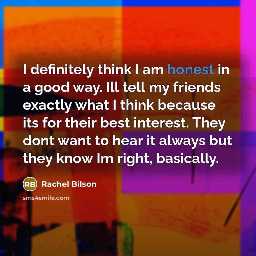 “I definitely think I am honest in a good way.…” quote by Rachel Bilson
