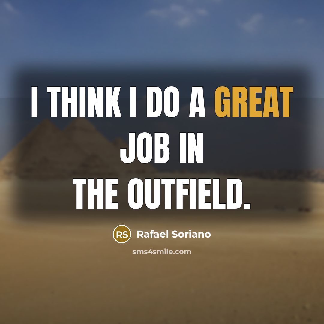 “I think I do a great job in the outfield.…” quote by Rafael Soriano