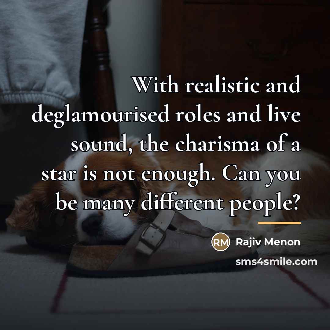 “With realistic and deglamourised roles and live sound, the charisma…” quote by Rajiv Menon