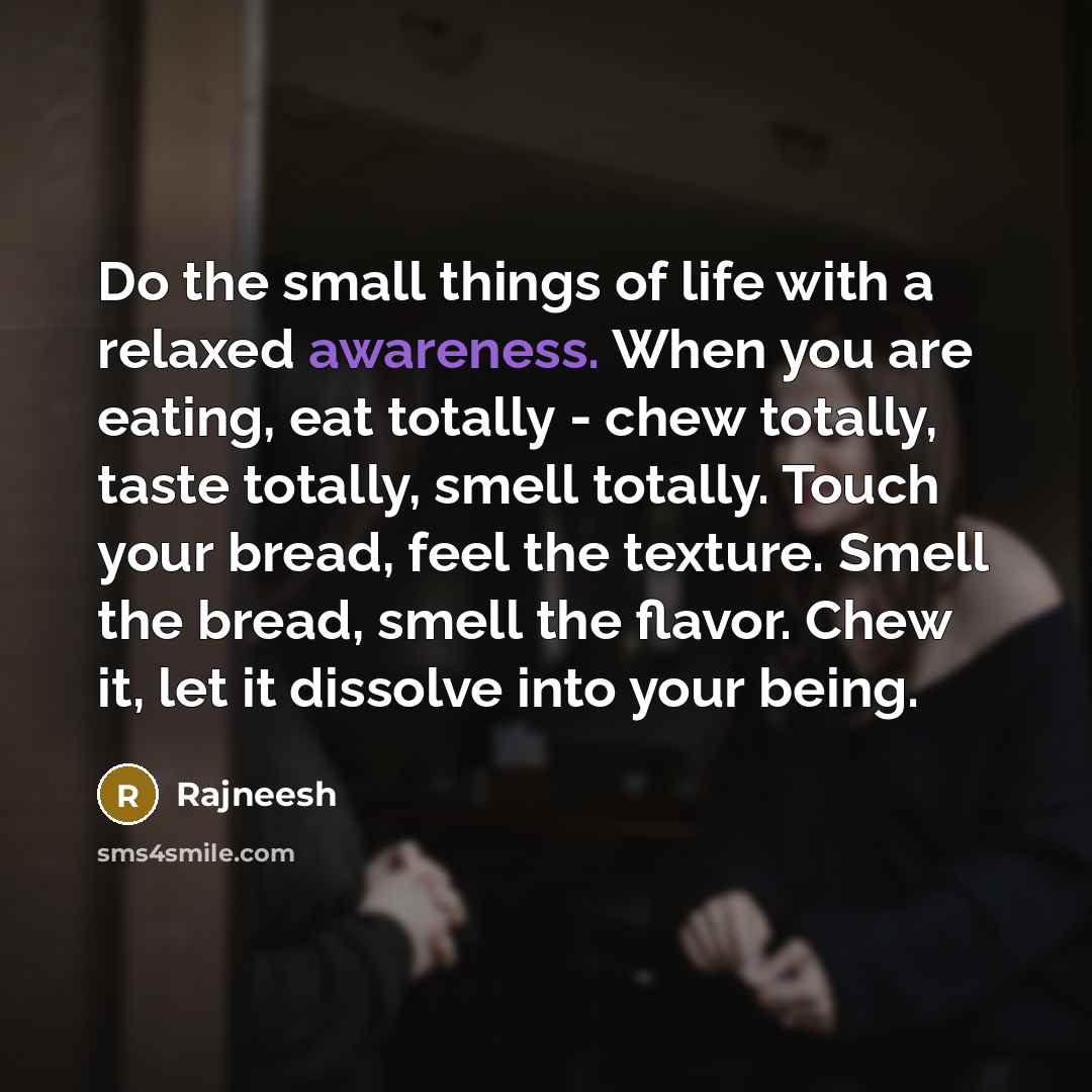 “Do the small things of life with a relaxed awareness.…” quote by Rajneesh