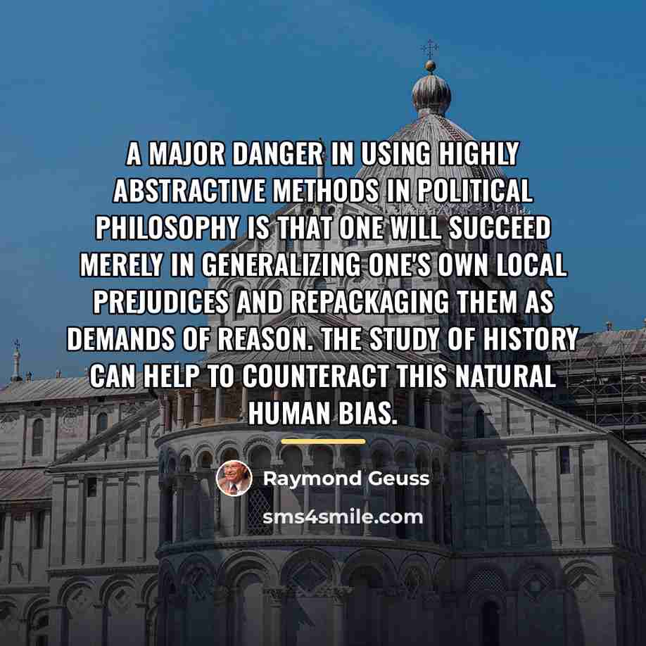 “A major danger in using highly abstractive methods in political…” quote by Raymond Geuss