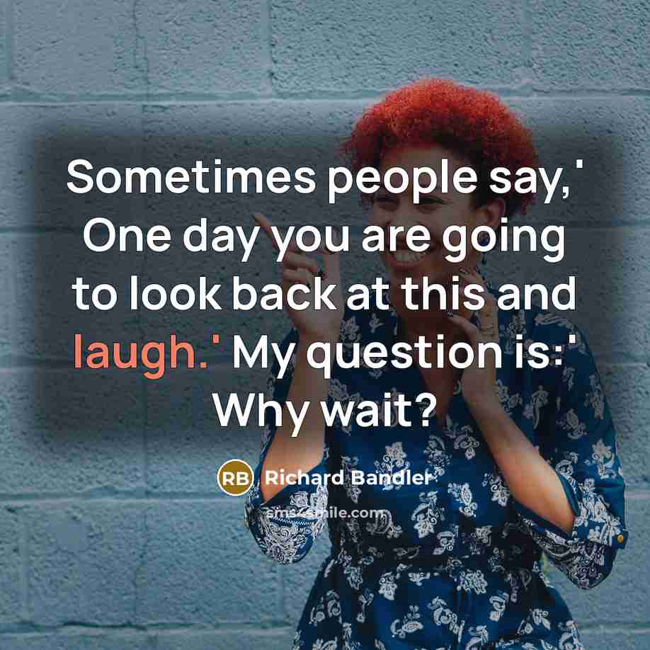“Sometimes people say,' One day you are going to look…” quote by Richard Bandler