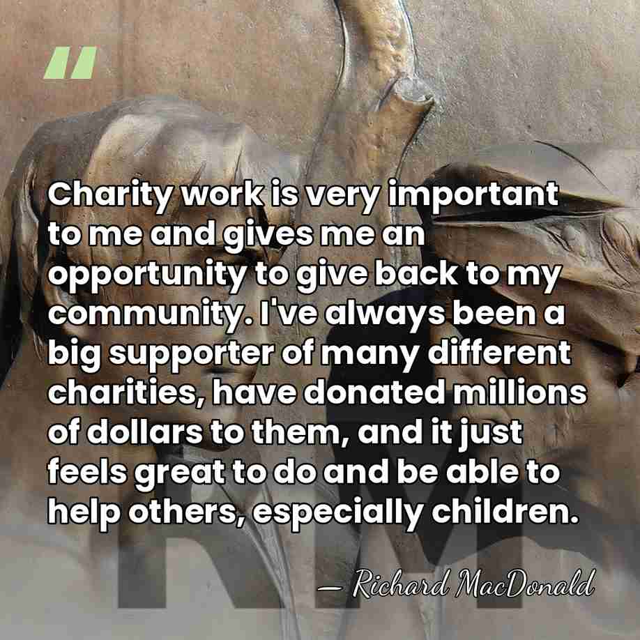Charity work is very important to me and gives me an opportunity&hellip; - Richard MacDonald