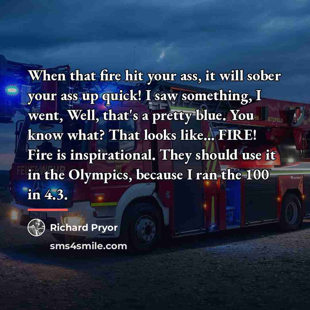 “When that fire hit your ass, it will sober your…” quote by Richard Pryor