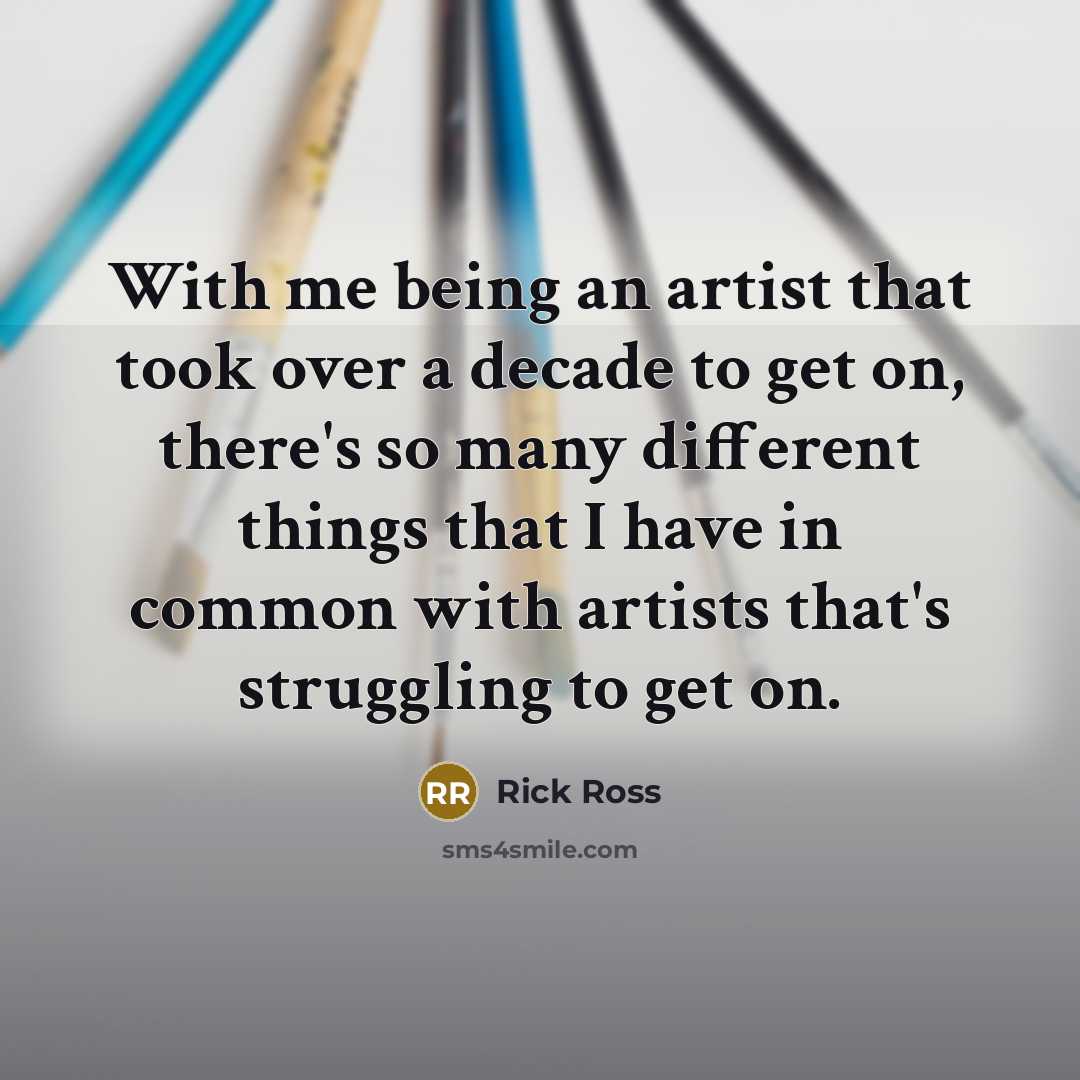 “With me being an artist that took over a decade…” quote by Rick Ross
