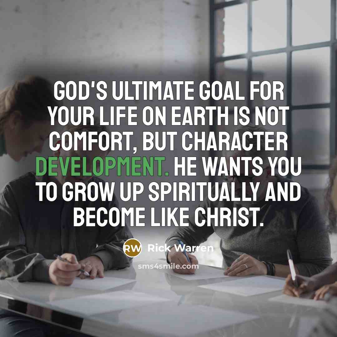 “God's ultimate goal for your life on earth is not…” quote by Rick Warren