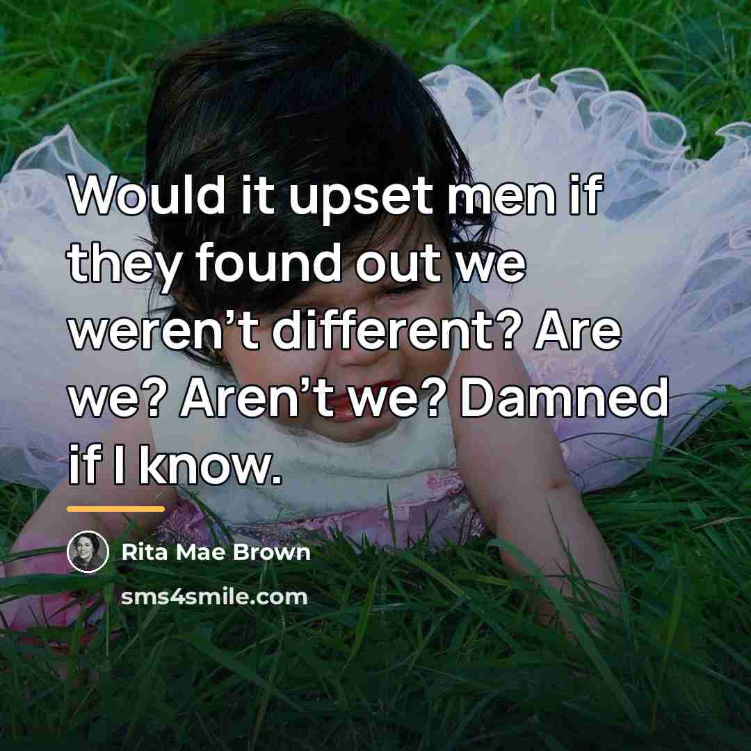 “Would it upset men if they found out we weren't…” quote by Rita Mae Brown