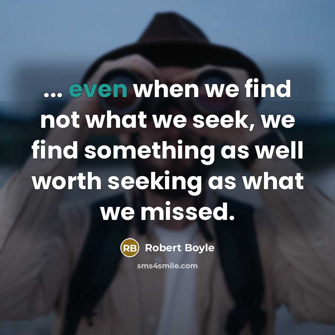 “... even when we find not what we seek, we…” quote by Robert Boyle