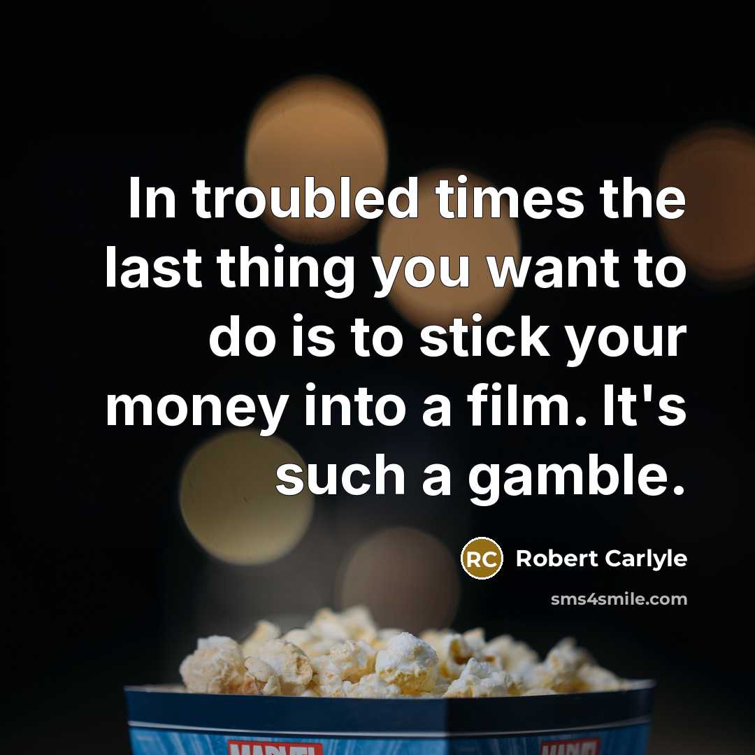 “In troubled times the last thing you want to do…” quote by Robert Carlyle