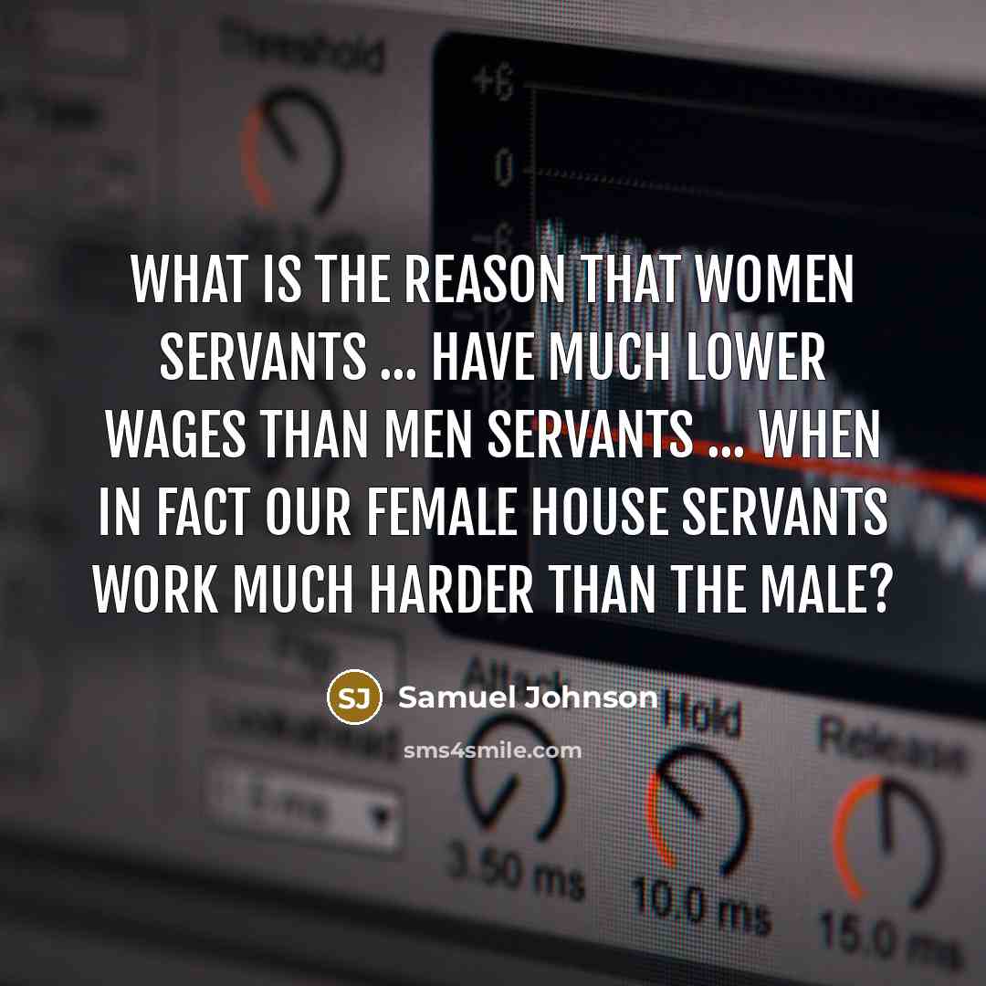 “What is the reason that women servants ... have much…” quote by Samuel Johnson