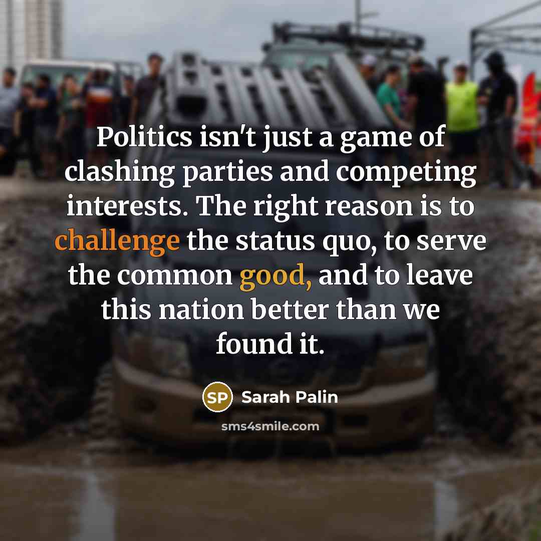 “Politics isn't just a game of clashing parties and competing…” quote by Sarah Palin