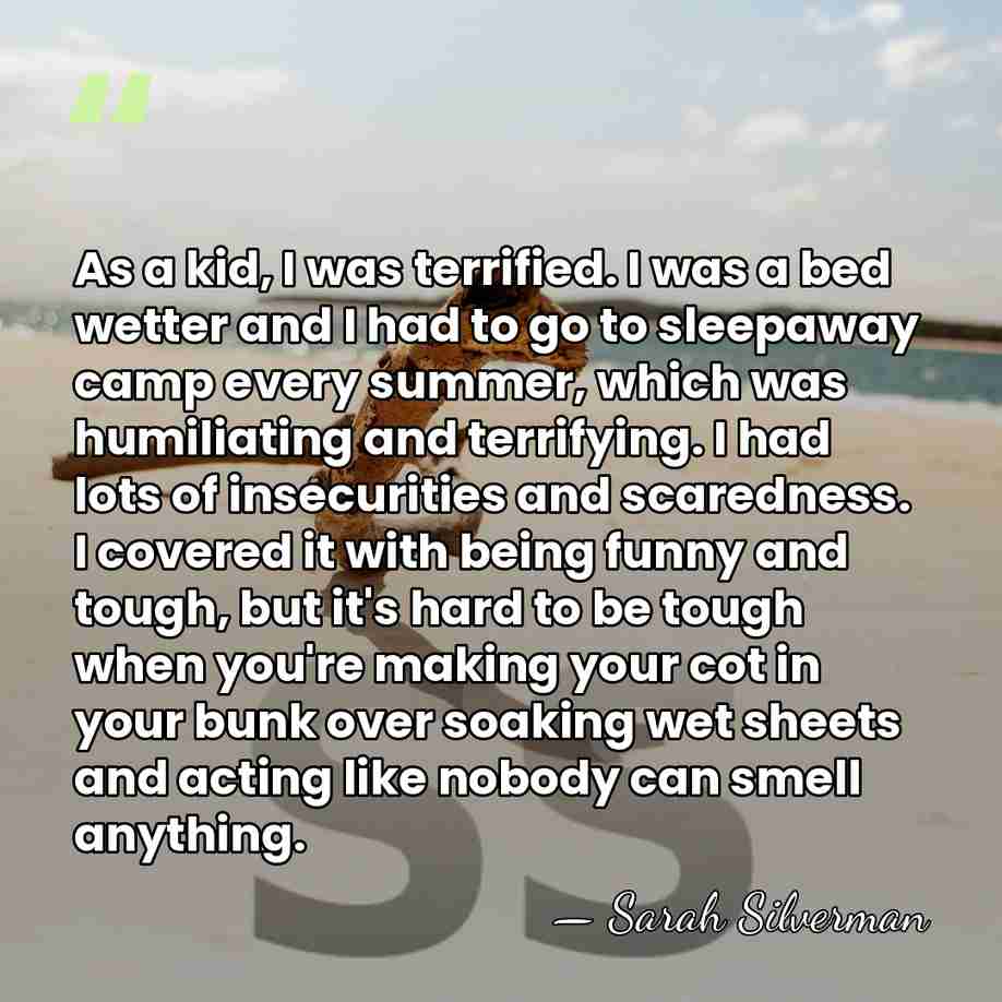 As a kid, I was terrified. I was a bed wetter and&hellip; - Sarah Silverman