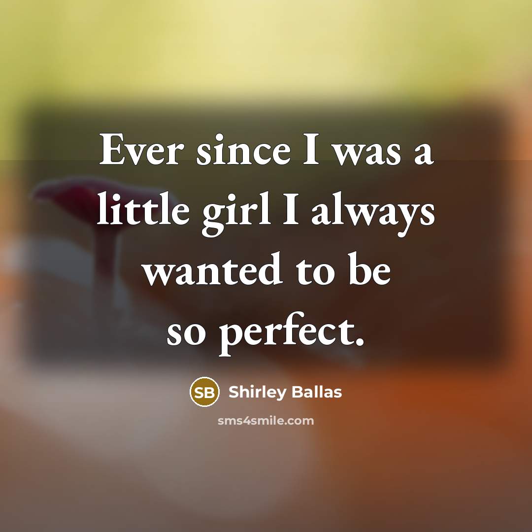 “Ever since I was a little girl I always wanted…” quote by Shirley Ballas