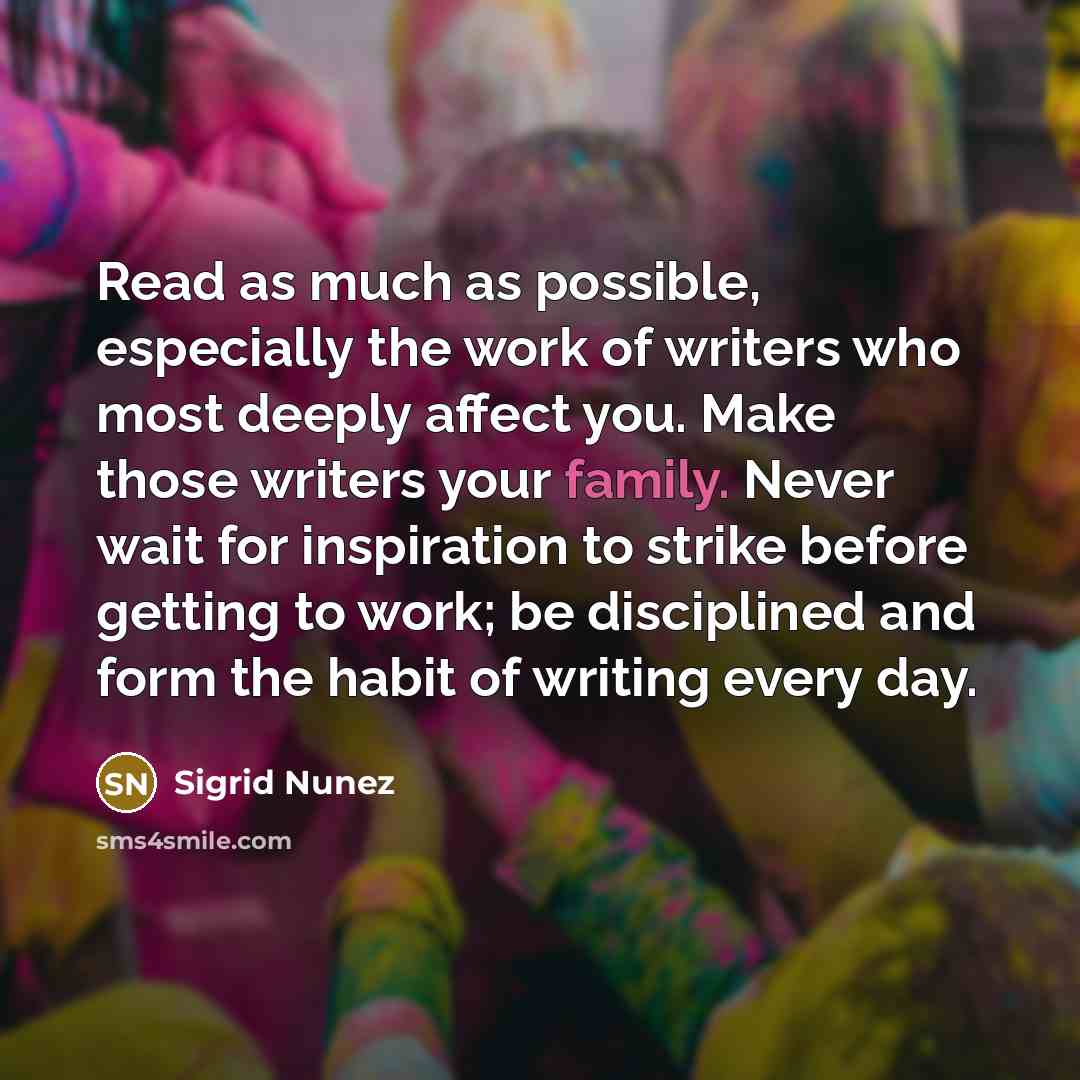 “Read as much as possible, especially the work of writers…” quote by Sigrid Nunez