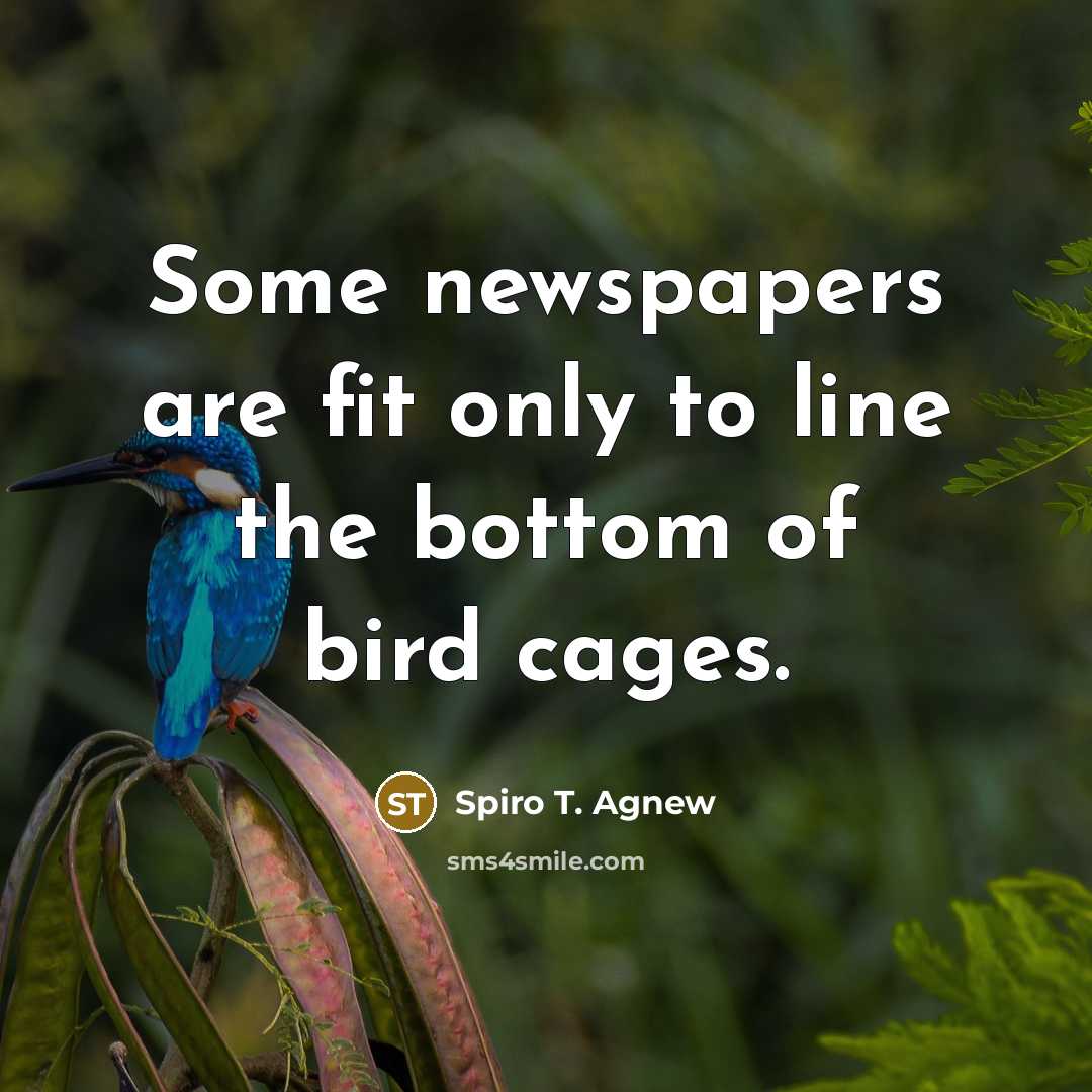“Some newspapers are fit only to line the bottom of…” quote by Spiro T. Agnew