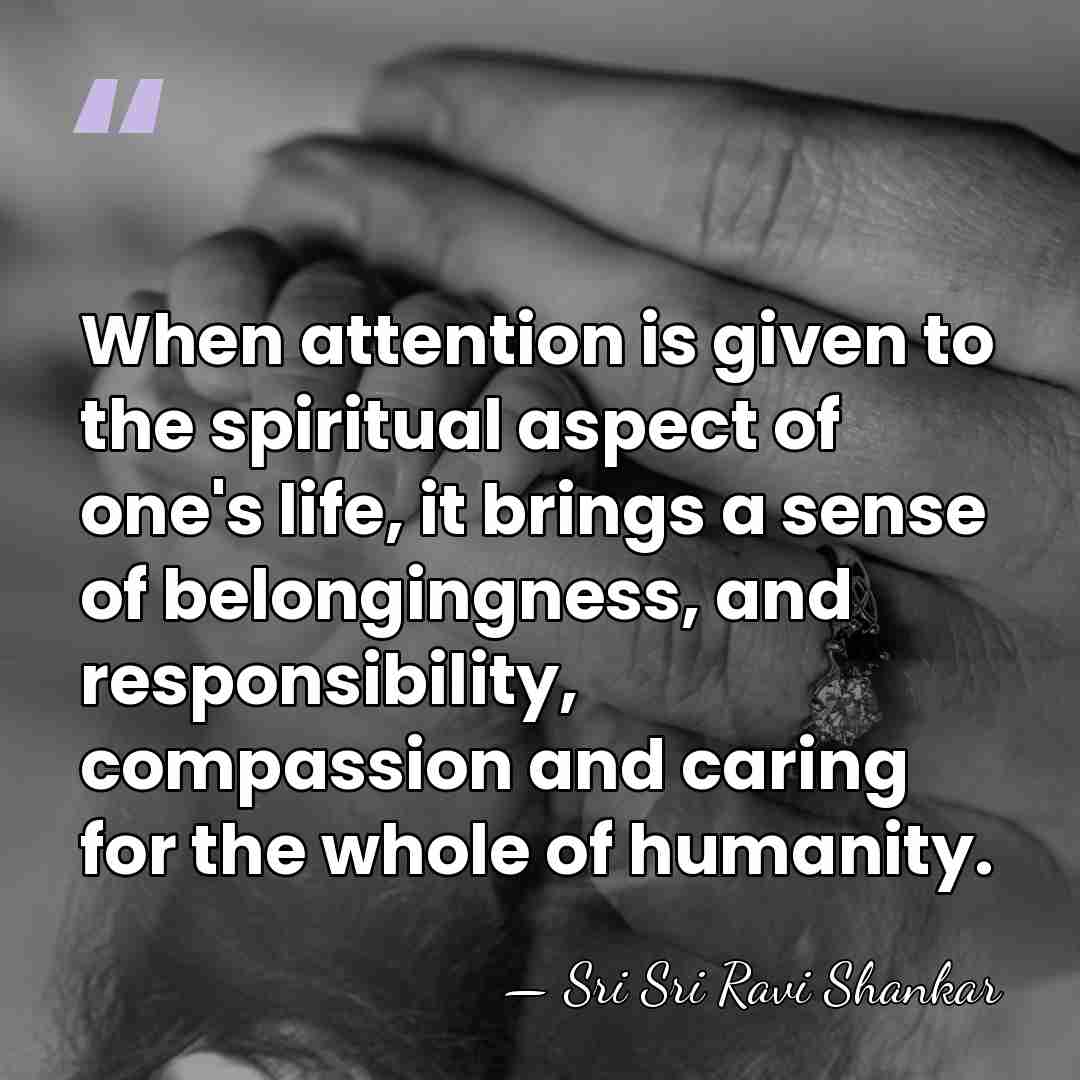 When attention is given to the spiritual aspect of one's life, it&hellip; - Sri Sri Ravi Shankar