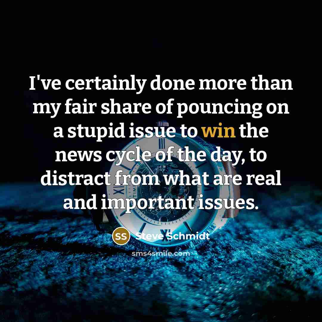 “I've certainly done more than my fair share of pouncing…” quote by Steve Schmidt