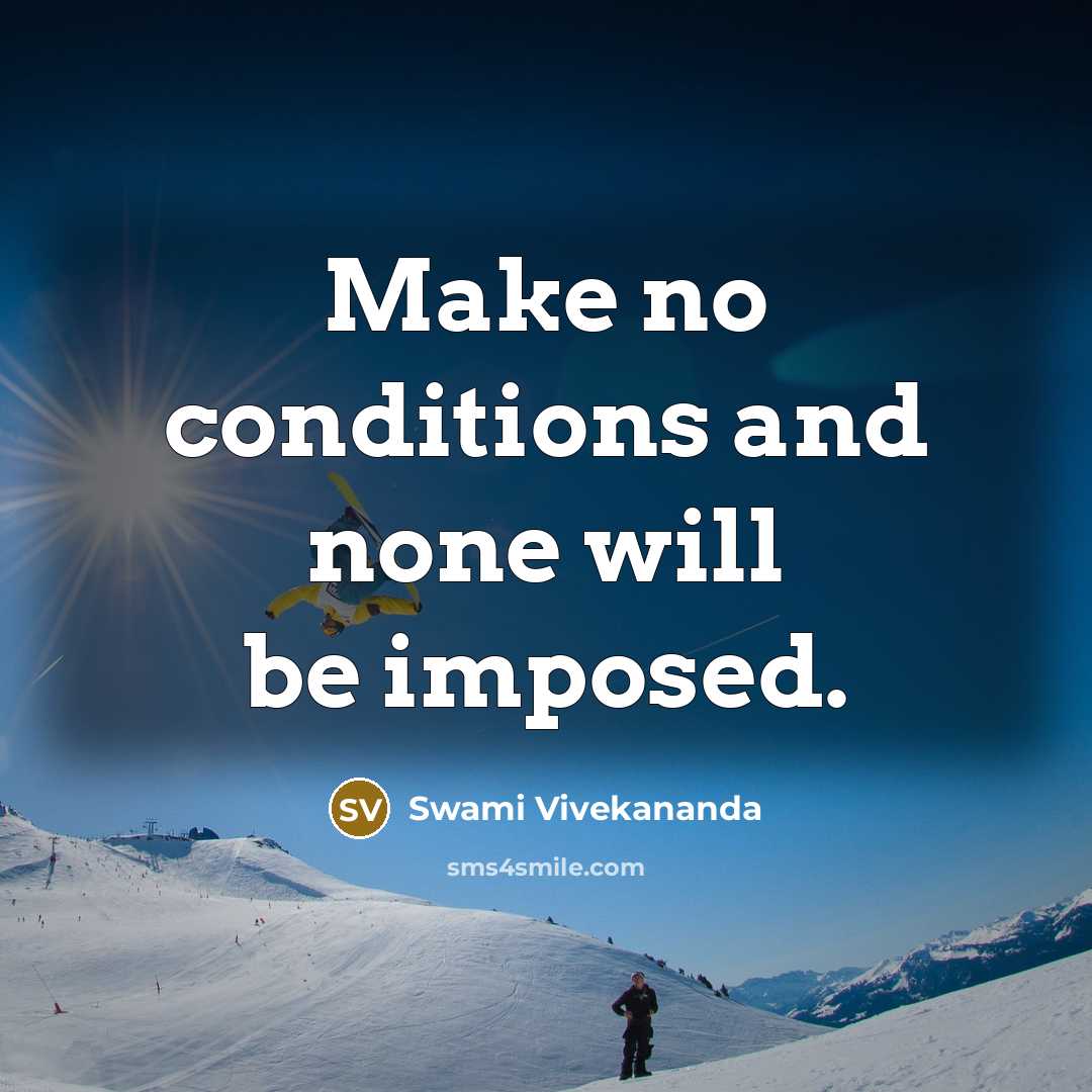 “Make no conditions and none will be imposed.…” quote by Swami Vivekananda