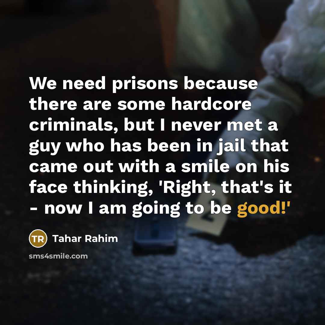 “We need prisons because there are some hardcore criminals, but…” quote by Tahar Rahim