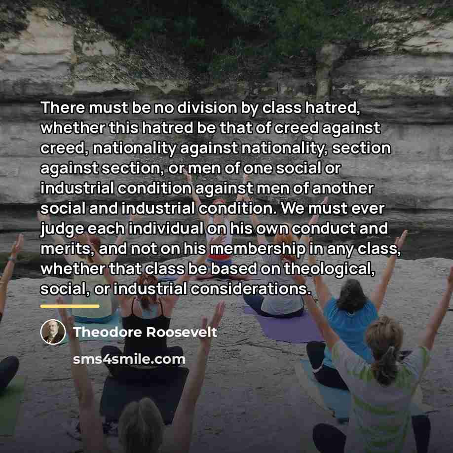 “There must be no division by class hatred, whether this…” quote by Theodore Roosevelt