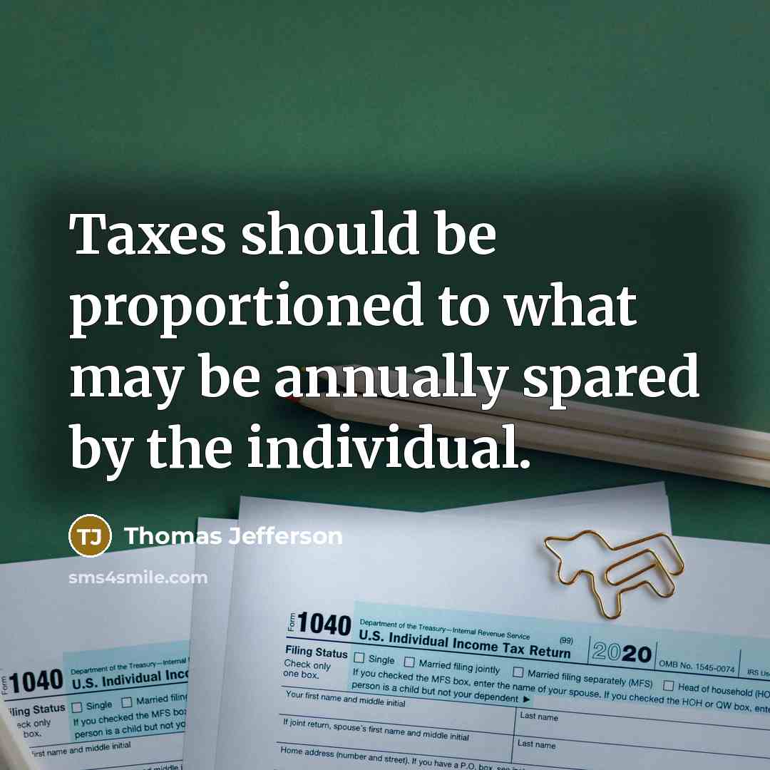 “Taxes should be proportioned to what may be annually spared…” quote by Thomas Jefferson