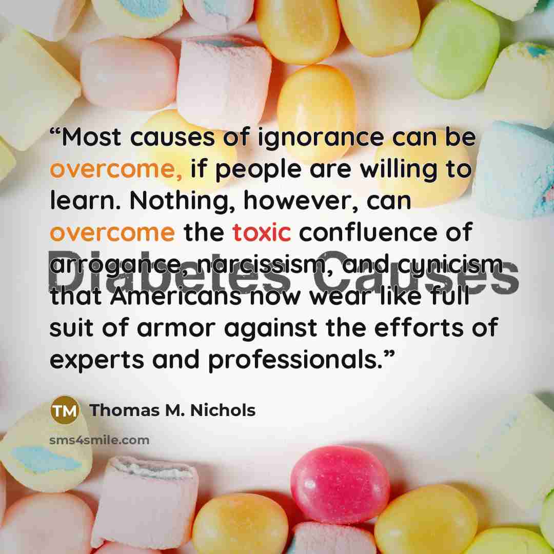 “Most causes of ignorance can be overcome, if people are willing to learn. Nothing, however, can overcome the toxic confluence of arrogance, narcissism, and cynicism that Americans now wear like full suit of armor against the efforts of experts and professionals.” quote by Thomas M. Nichols