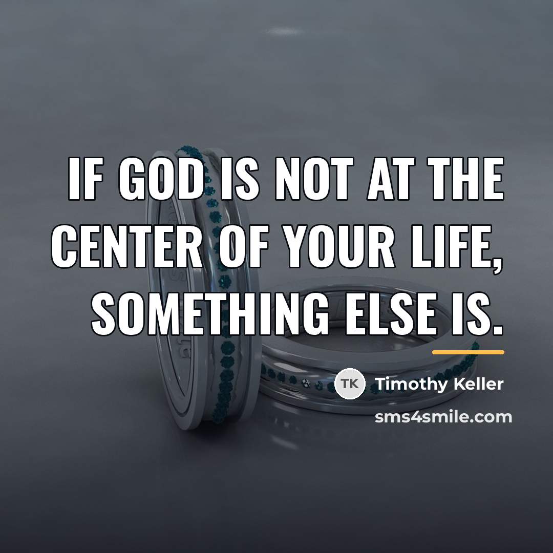 “If God is not at the center of your life,…” quote by Timothy Keller