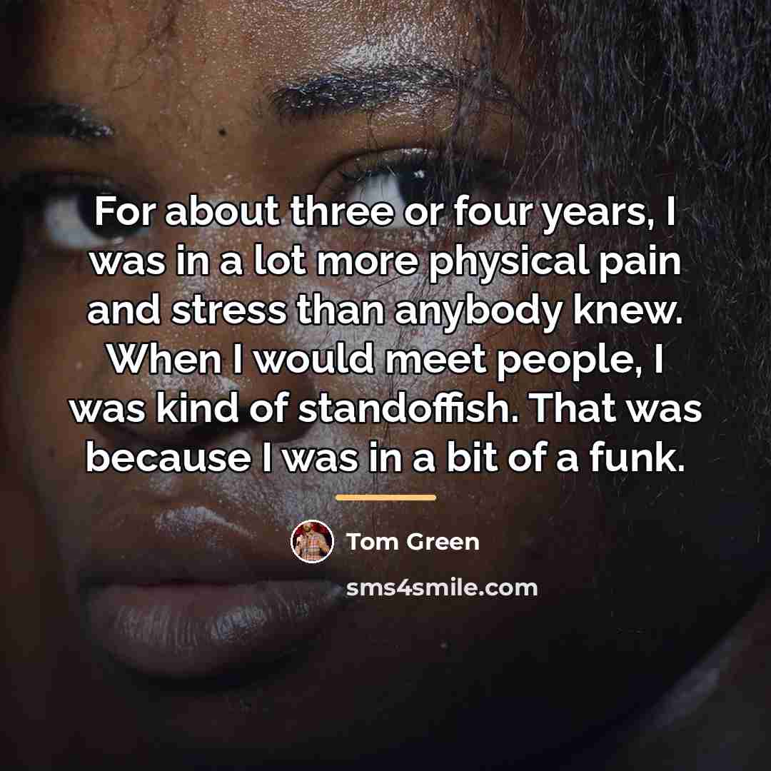 “For about three or four years, I was in a…” quote by Tom Green