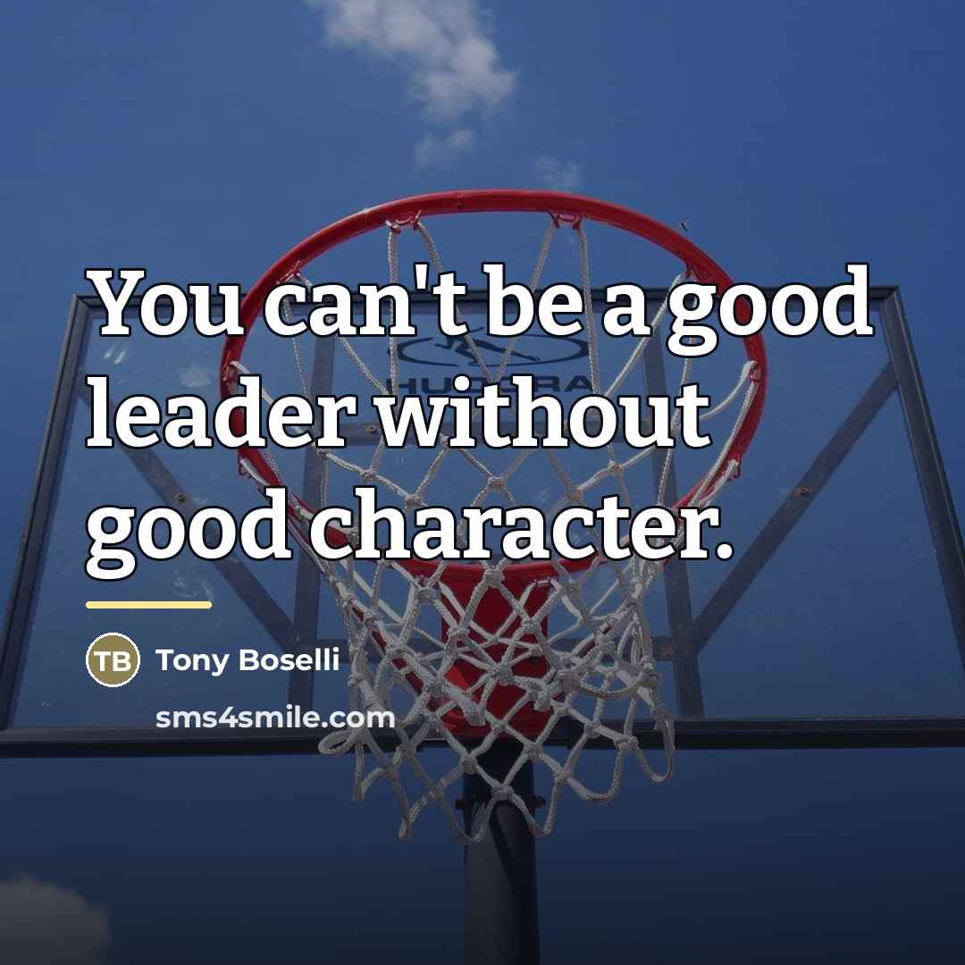 “You can't be a good leader without good character.…” quote by Tony Boselli