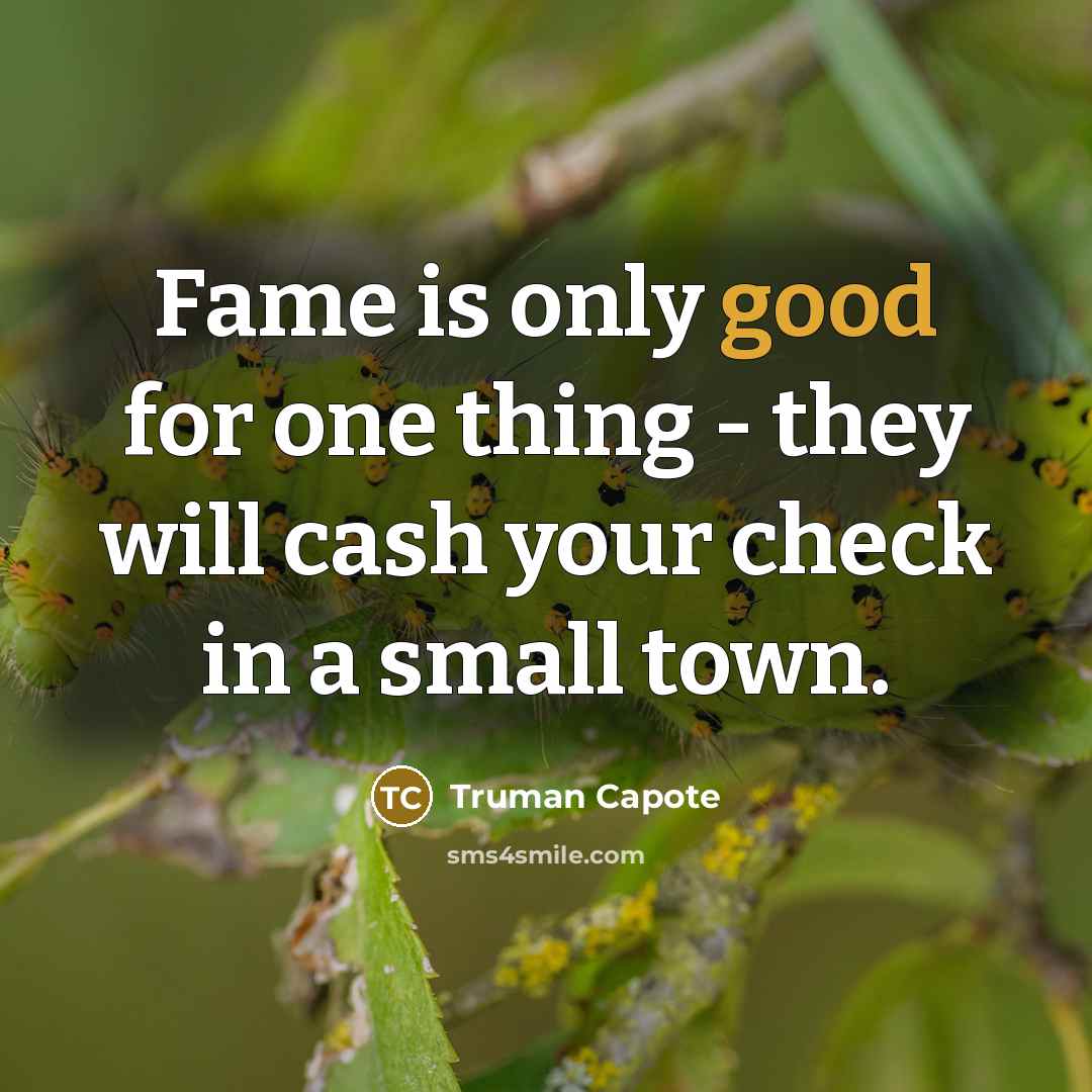 “Fame is only good for one thing - they will…” quote by Truman Capote