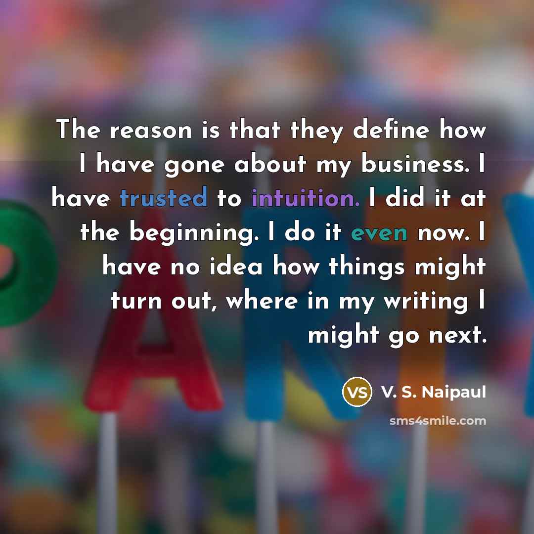 “The reason is that they define how I have gone…” quote by V. S. Naipaul