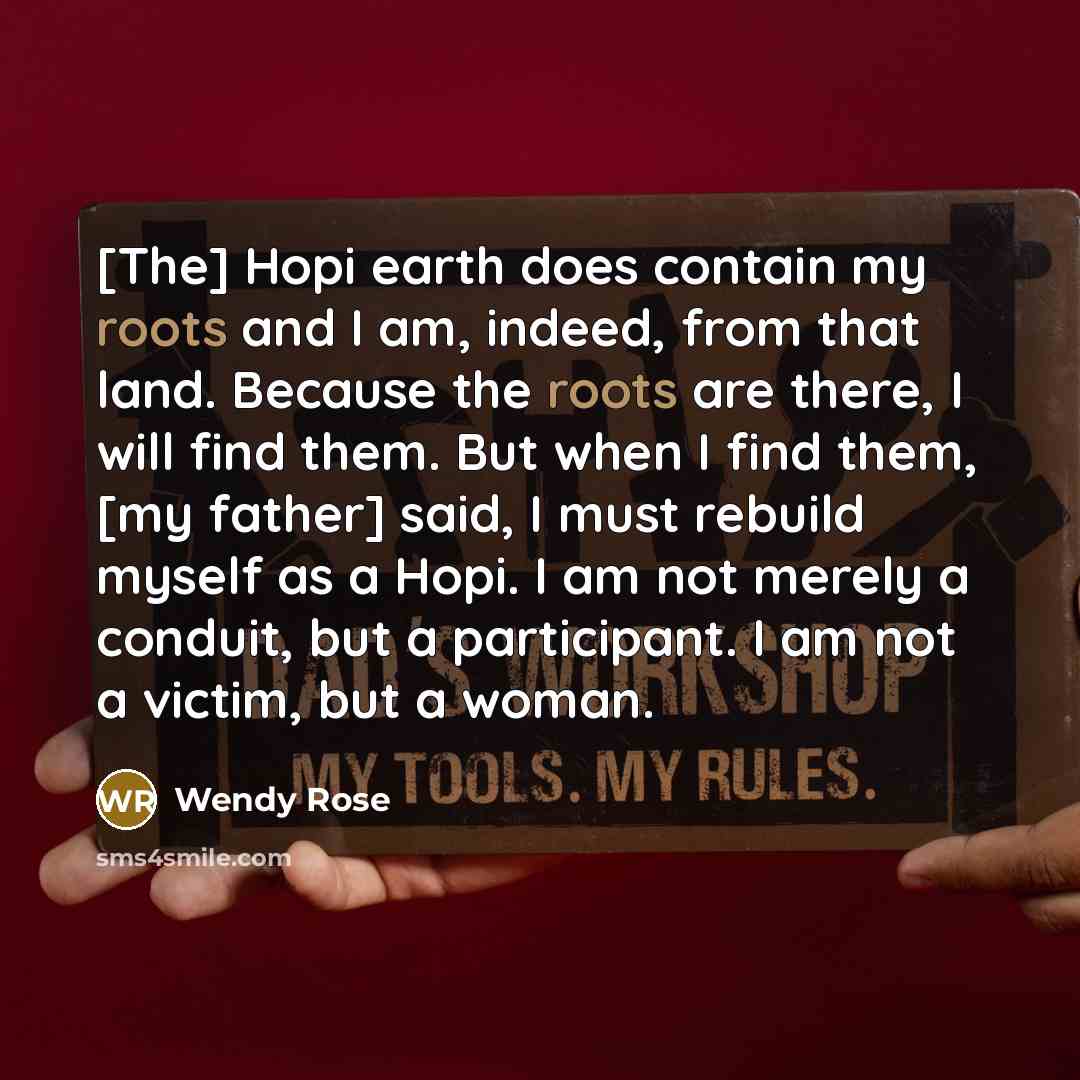 “[The] Hopi earth does contain my roots and I am,…” quote by Wendy Rose
