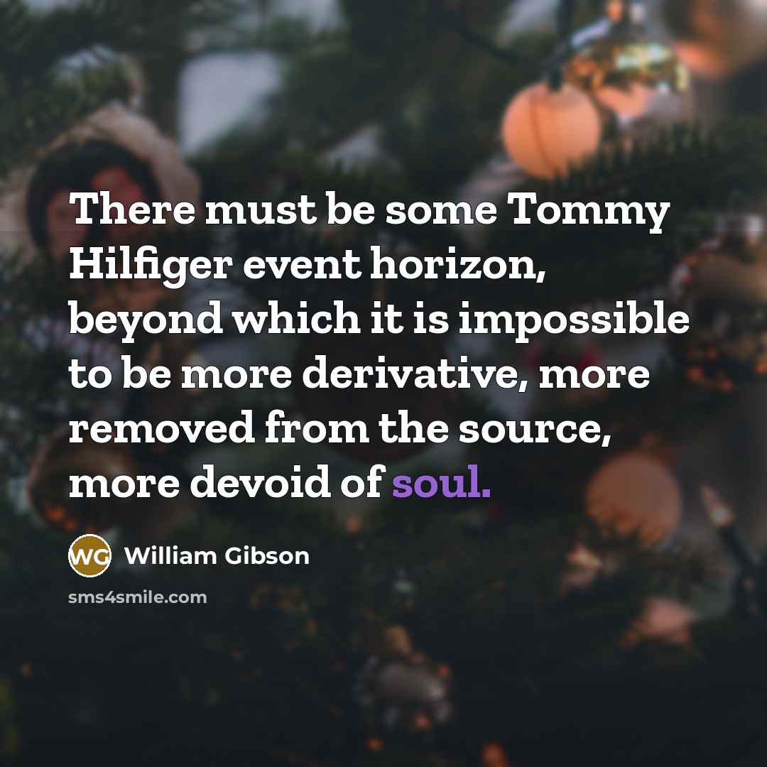 “There must be some Tommy Hilfiger event horizon, beyond which…” quote by William Gibson