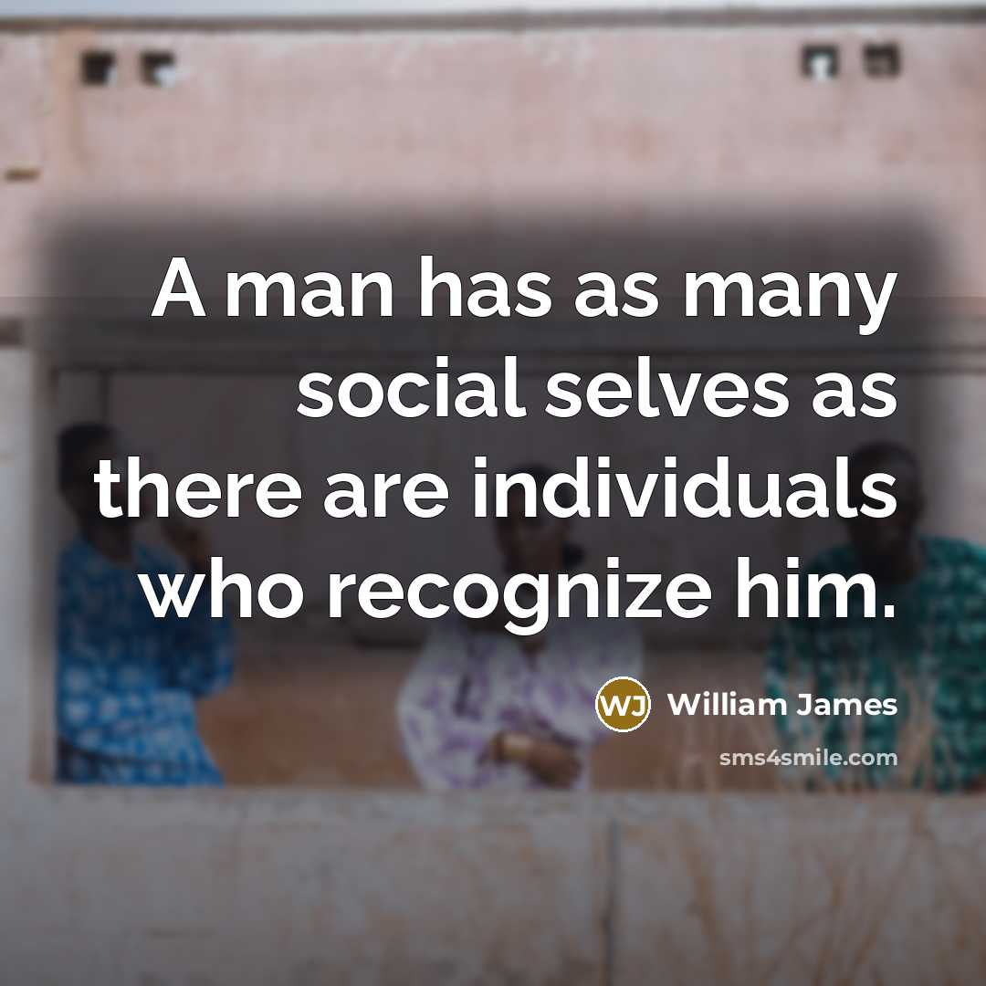 “A man has as many social selves as there are…” quote by William James