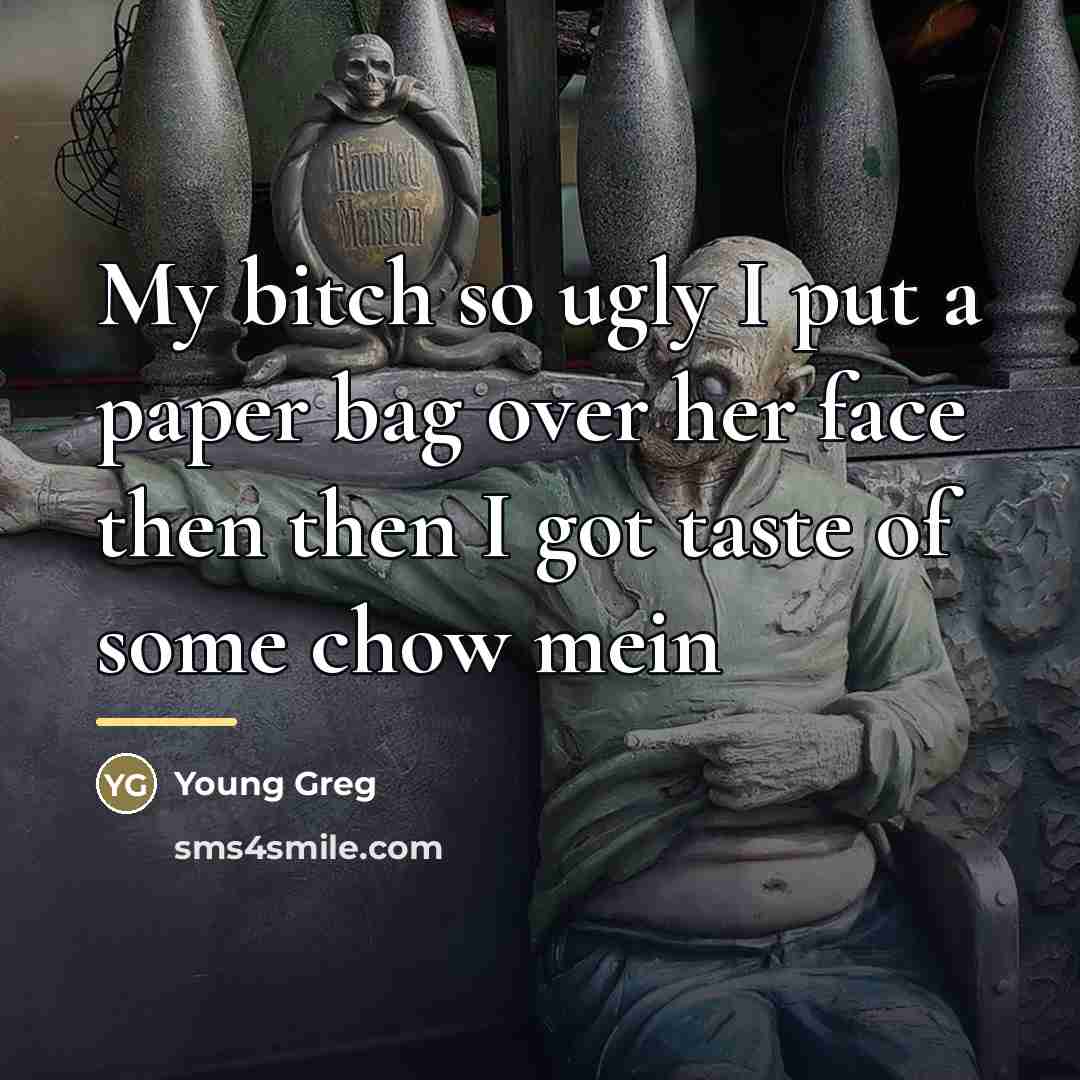 “My bitch so ugly I put a paper bag over…” quote by Young Greg