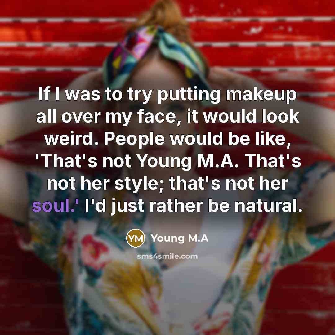 “If I was to try putting makeup all over my…” quote by Young M.A
