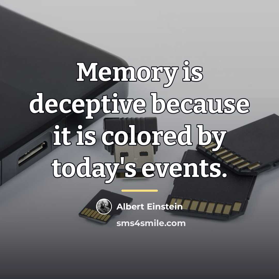 “Memory is deceptive because it is colored by today's events.…” quote by Albert Einstein