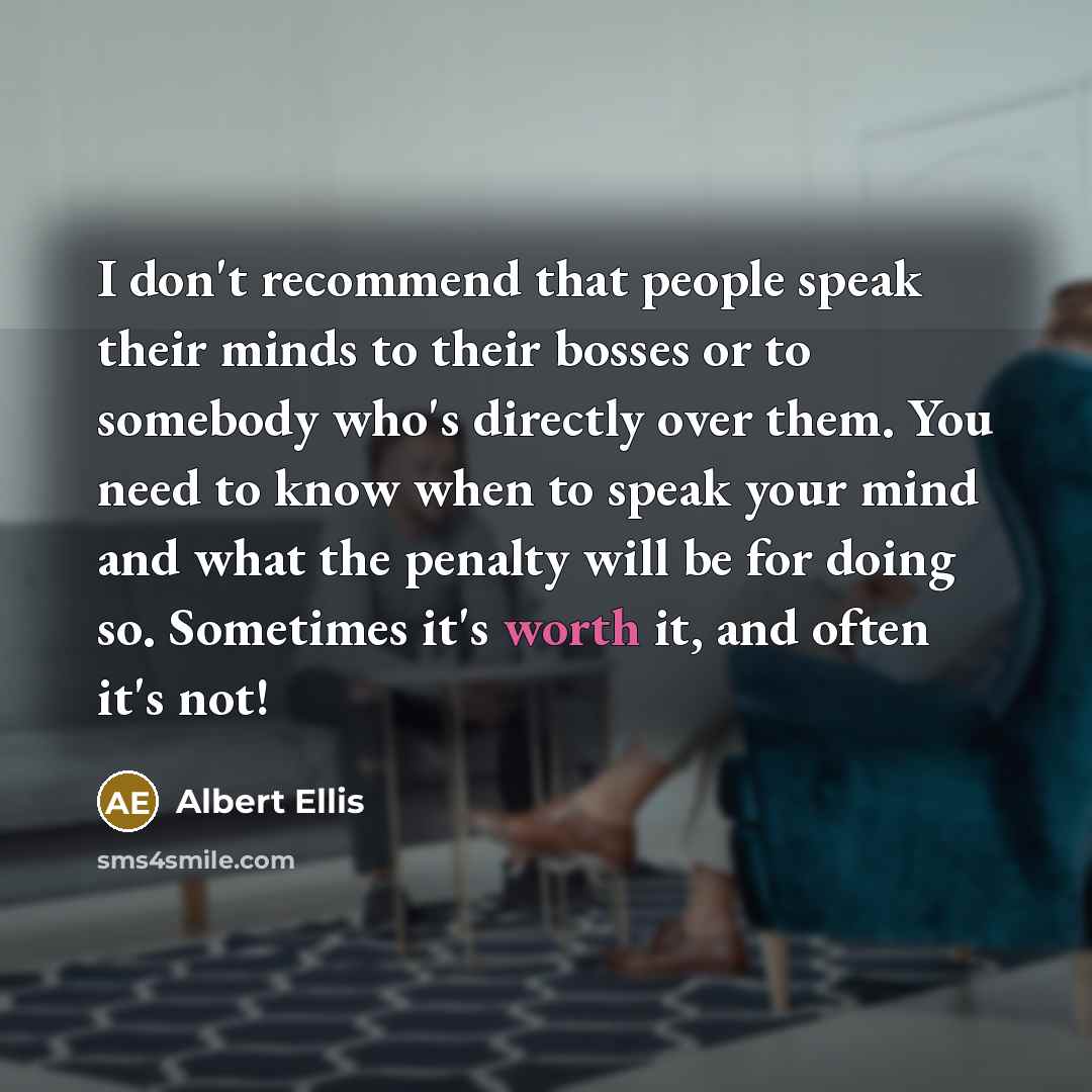 “I don't recommend that people speak their minds to their…” quote by Albert Ellis