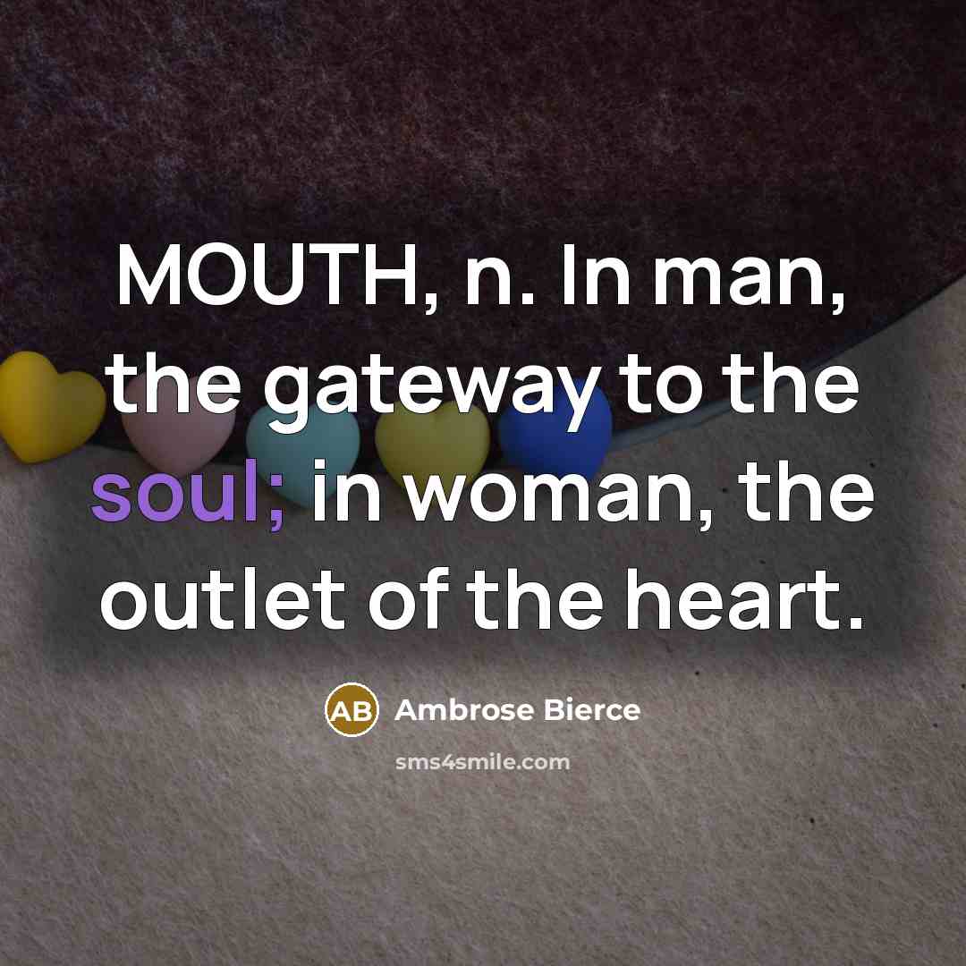 “MOUTH, n. In man, the gateway to the soul; in…” quote by Ambrose Bierce