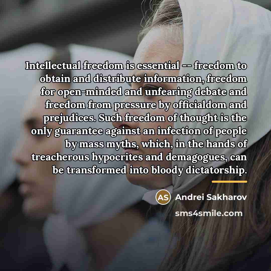 “Intellectual freedom is essential -- freedom to obtain and distribute…” quote by Andrei Sakharov