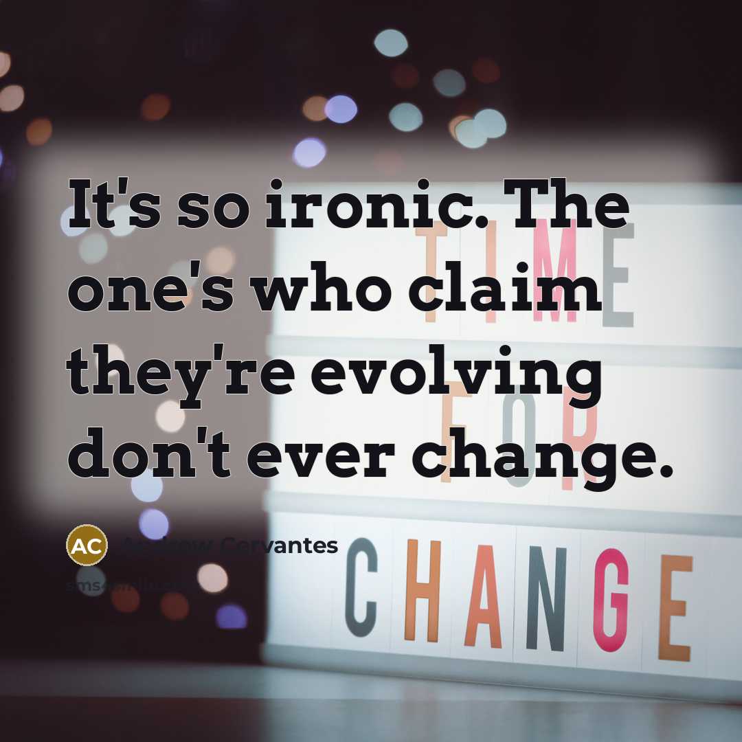 “It's so ironic. The one's who claim they're evolving don't…” quote by Andrew Cervantes