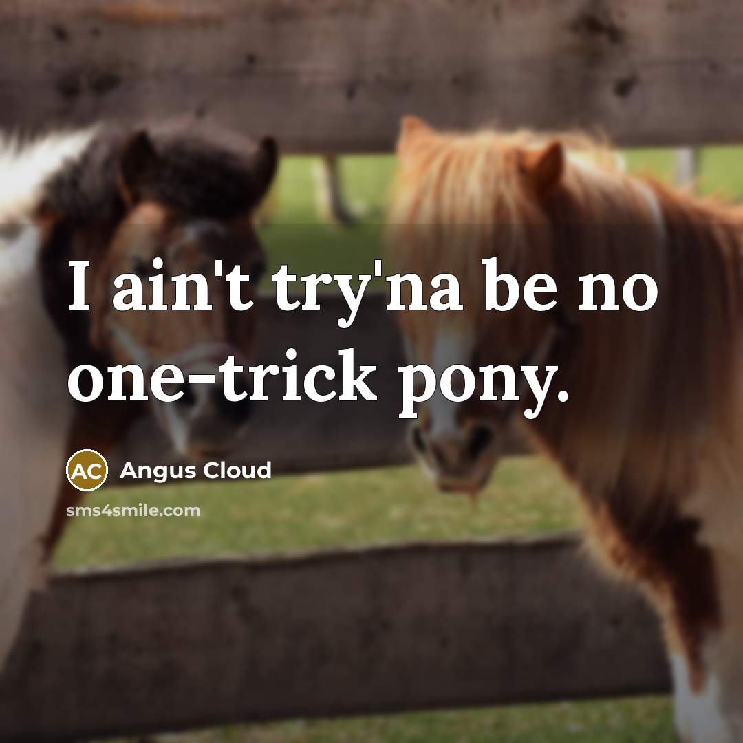 “I ain't try'na be no one-trick pony.…” quote by Angus Cloud
