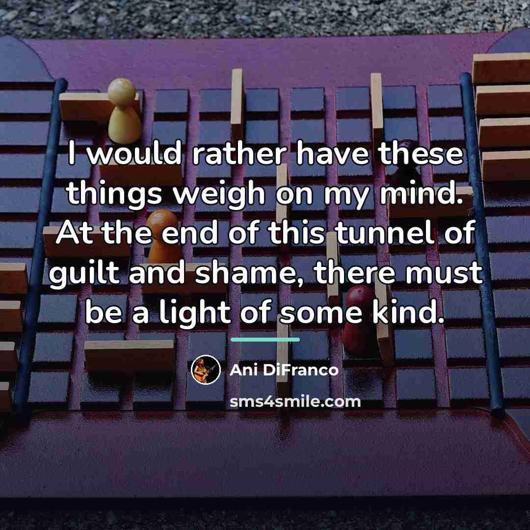 “I would rather have these things weigh on my mind.…” quote by Ani DiFranco